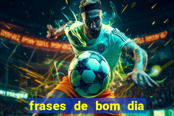 frases de bom dia motivacional trabalho